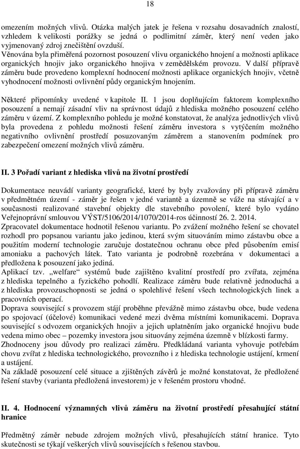 Věnována byla přiměřená pozornost posouzení vlivu organického hnojení a možnosti aplikace organických hnojiv jako organického hnojiva v zemědělském provozu.