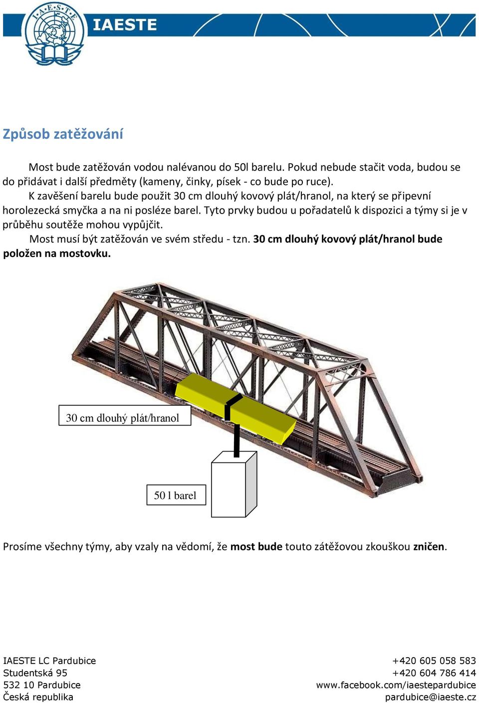 K zavěšení barelu bude použit 30 cm dlouhý kovový plát/hranol, na který se připevní horolezecká smyčka a na ni posléze barel.