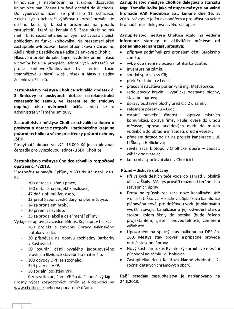 Zastupitelé se tak mohli blíže seznámit s jednotlivými uchazeči a s jejich pohledem na funkci knihovníka.