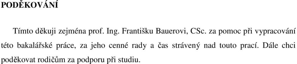 za pomoc při vypracování této bakalářské práce, za