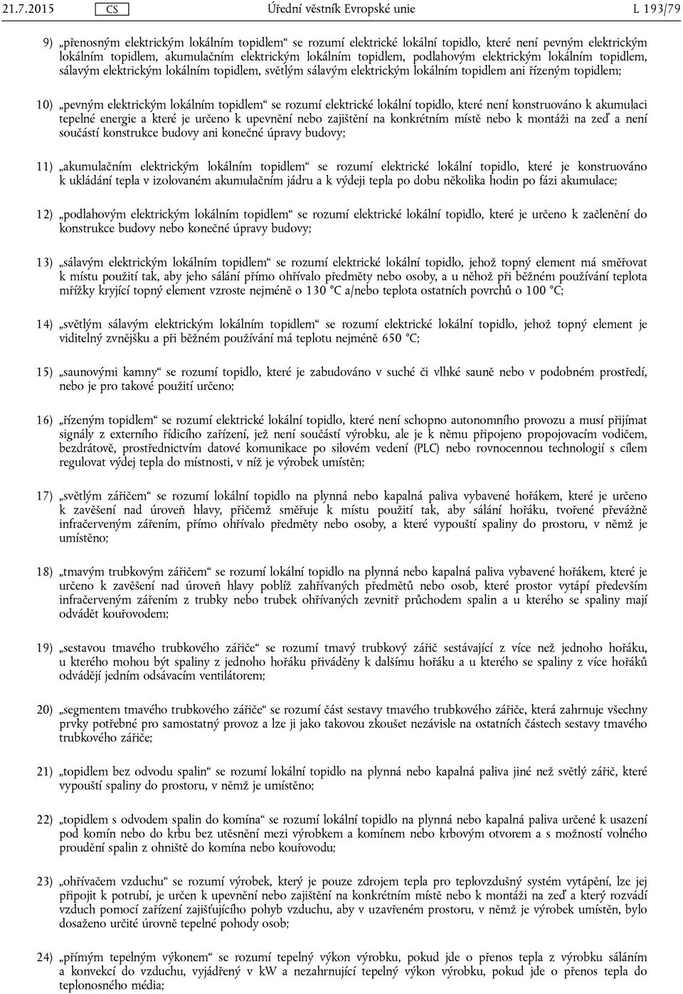 elektrické lokální topidlo, které není konstruováno k akumulaci tepelné energie a které je určeno k upevnění nebo zajištění na konkrétním místě nebo k montáži na zeď a není součástí konstrukce budovy