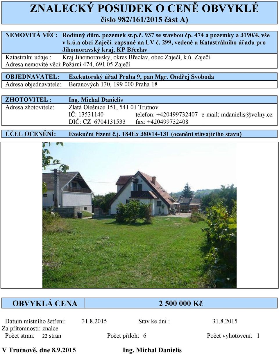 Ondřej Svoboda Adresa objednavatele: Beranových 130, 199 000 Praha 18 ZHOTOVITEL : Adresa zhotovitele: ÚČEL OCENĚNÍ: Ing.