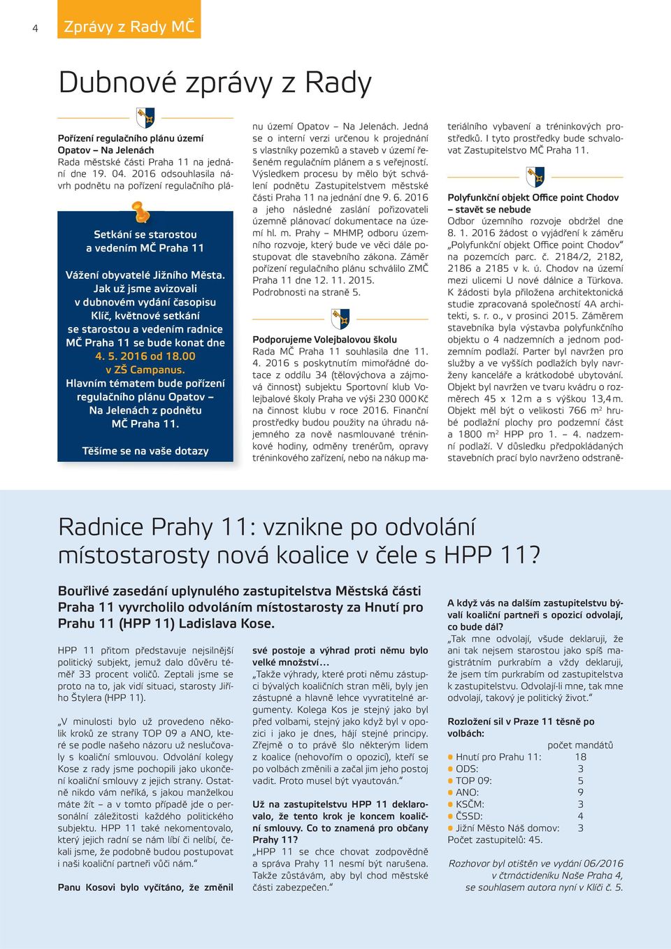 Hlavním tématem bude pořízení regulačního plánu Opatov Na Jelenách z podnětu MČ Praha 11.