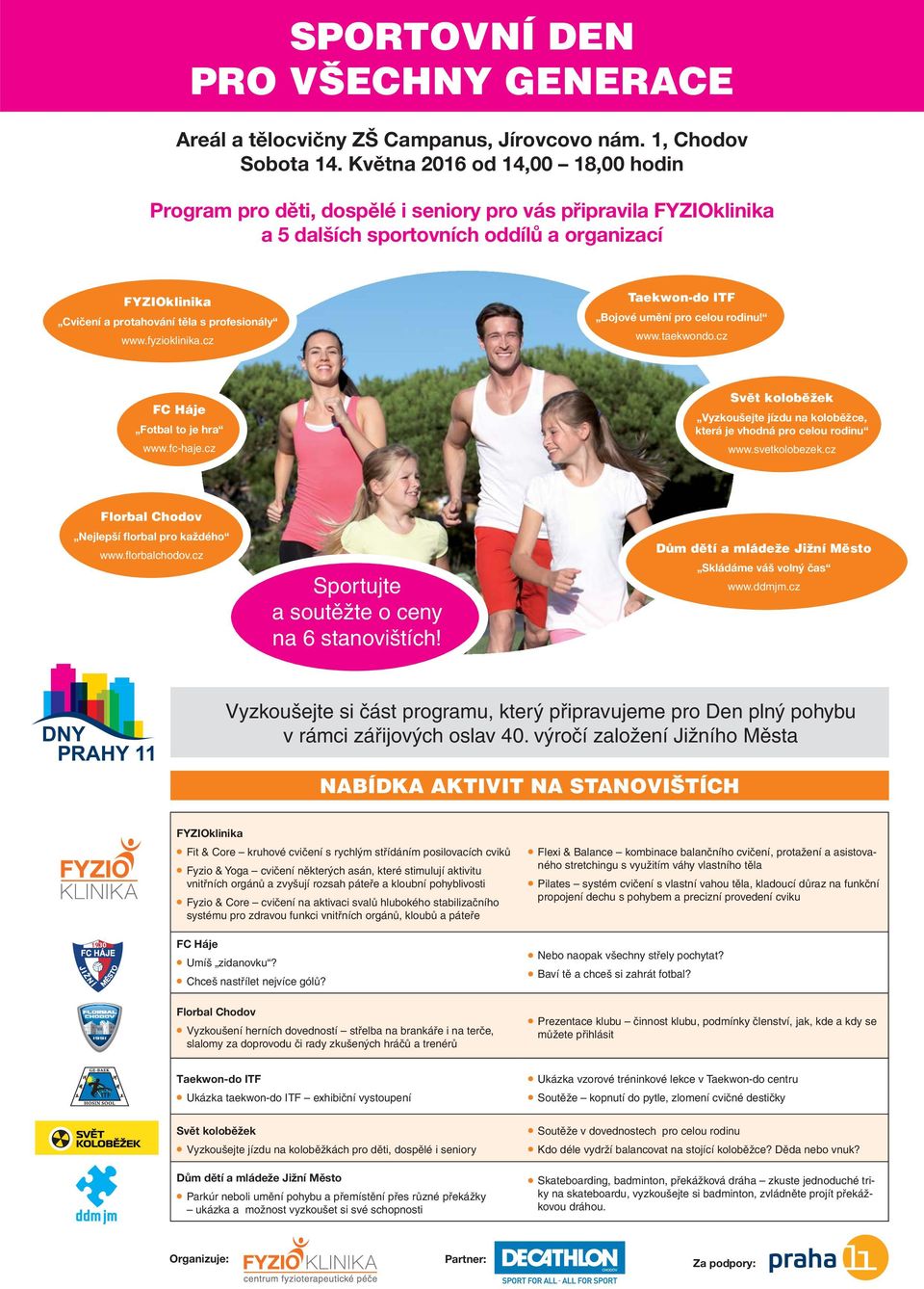 www.fyzioklinika.cz Taekwon-do ITF Bojové umění pro celou rodinu! www.taekwondo.cz FC Háje Fotbal to je hra www.fc-haje.