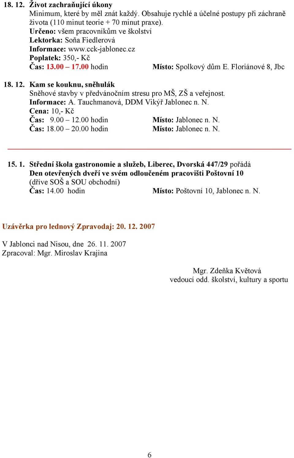 Kam se kouknu, sněhulák Sněhové stavby v předvánočním stresu pro MŠ, ZŠ a veřejnost. Cena: 10