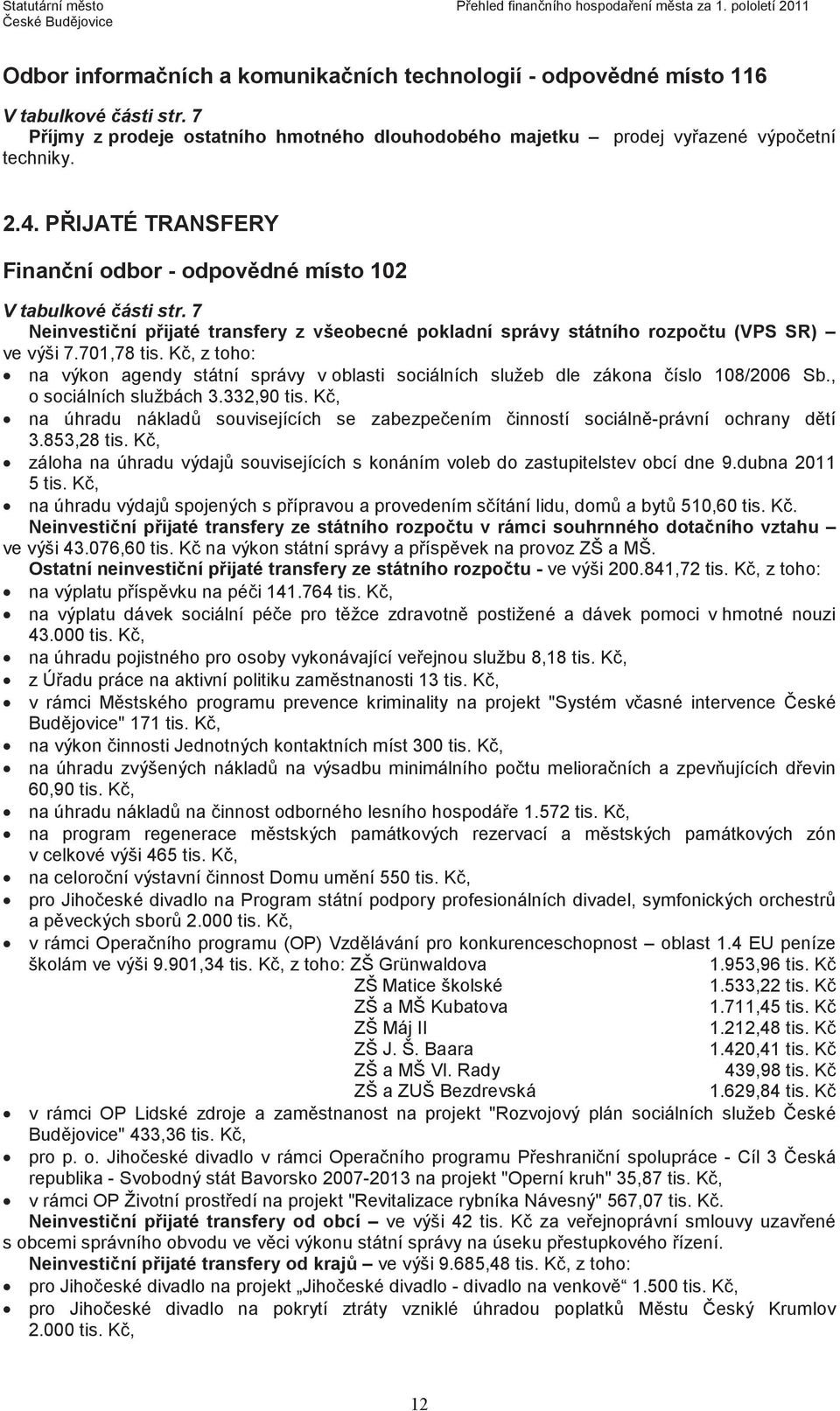 7 Neinvestiní pijaté transfery z všeobecné pokladní správy státního rozpotu (VPS SR) ve výši 7.701,78 tis.