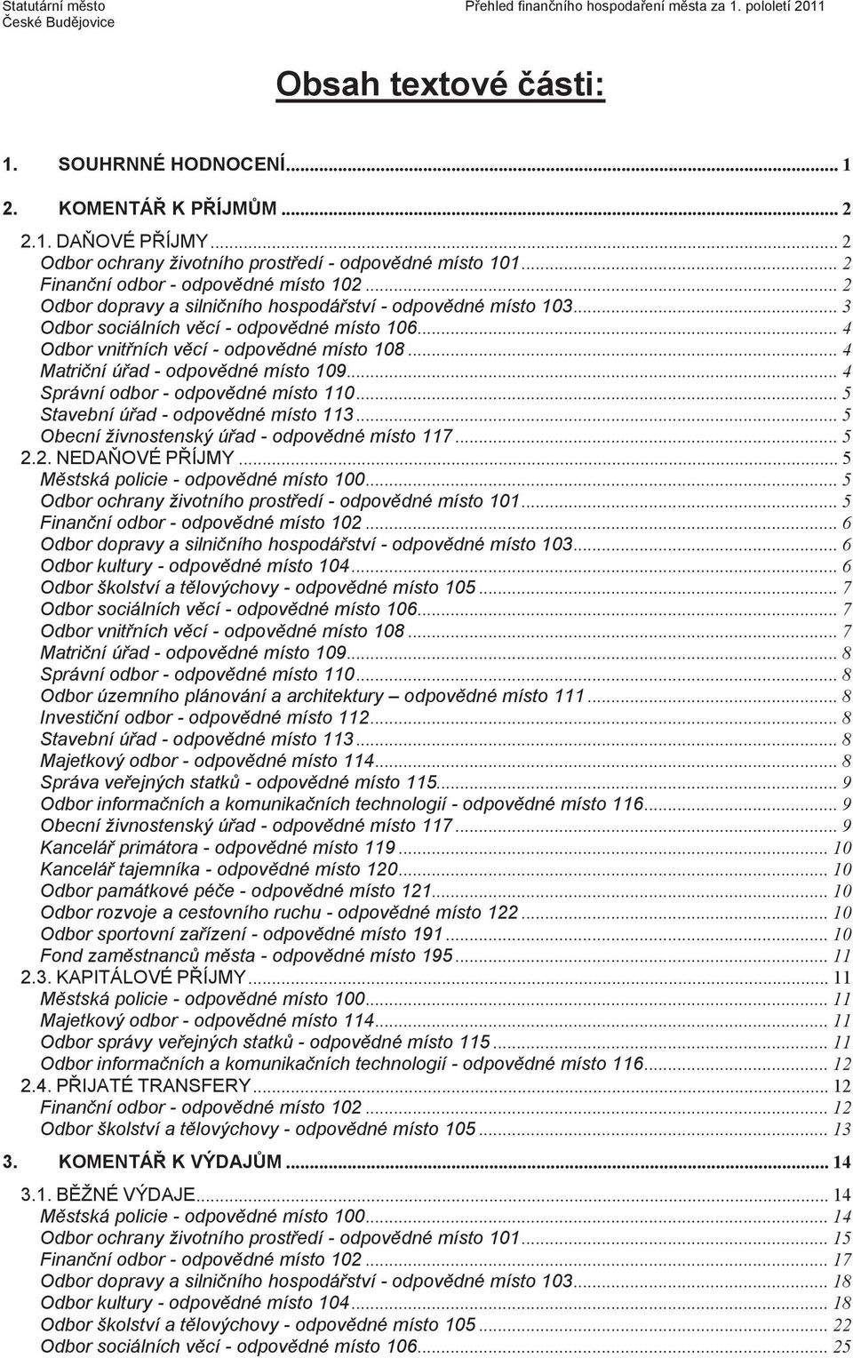 ..3 Odbor sociálních vcí - odpovdné místo 106...4 Odbor vnitních vcí - odpovdné místo 108...4 Matriní úad - odpovdné místo 109...4 Správní odbor - odpovdné místo 110.