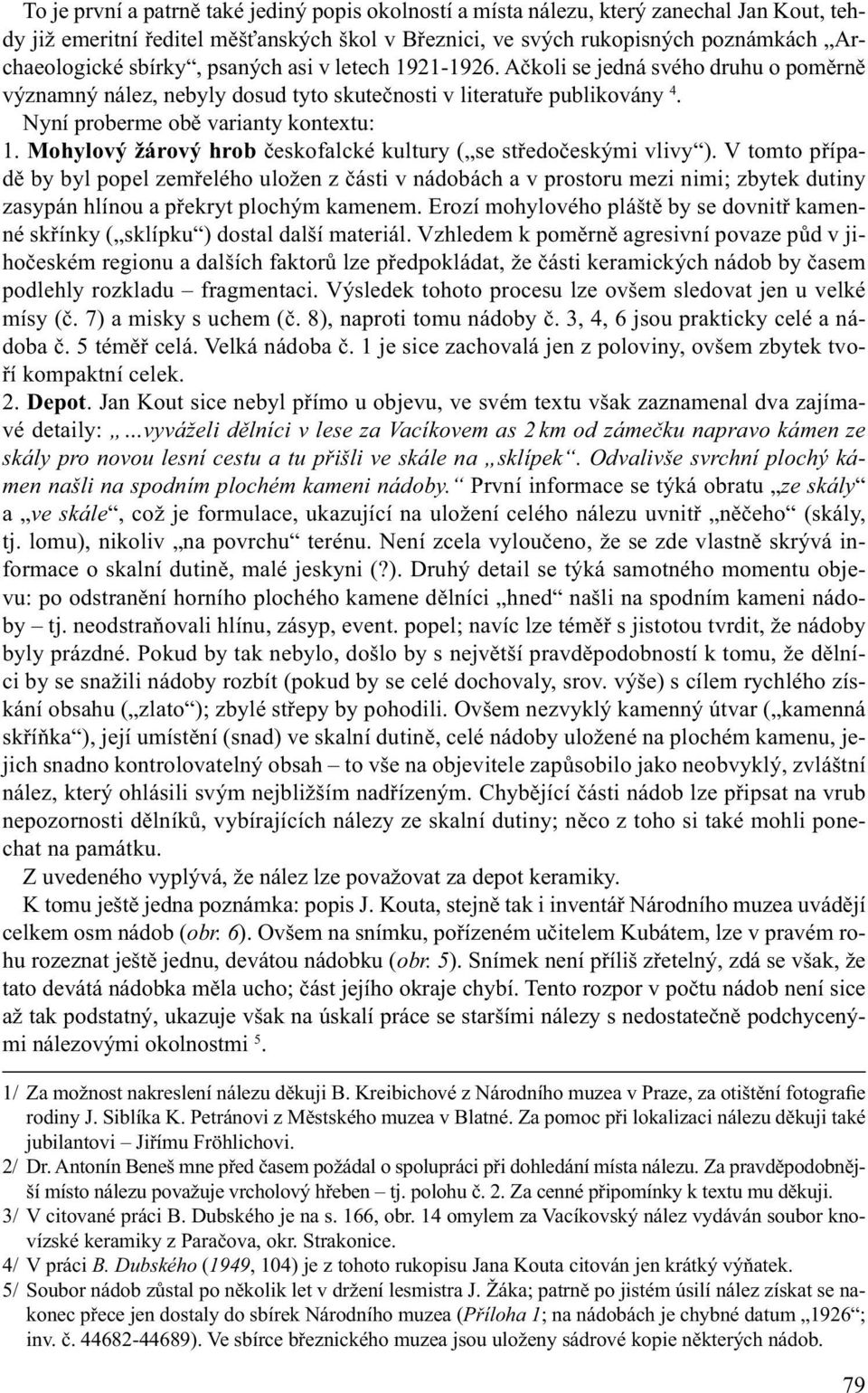 Mohylový žárový hrob českofalcké kultury ( se středočeskými vlivy ).