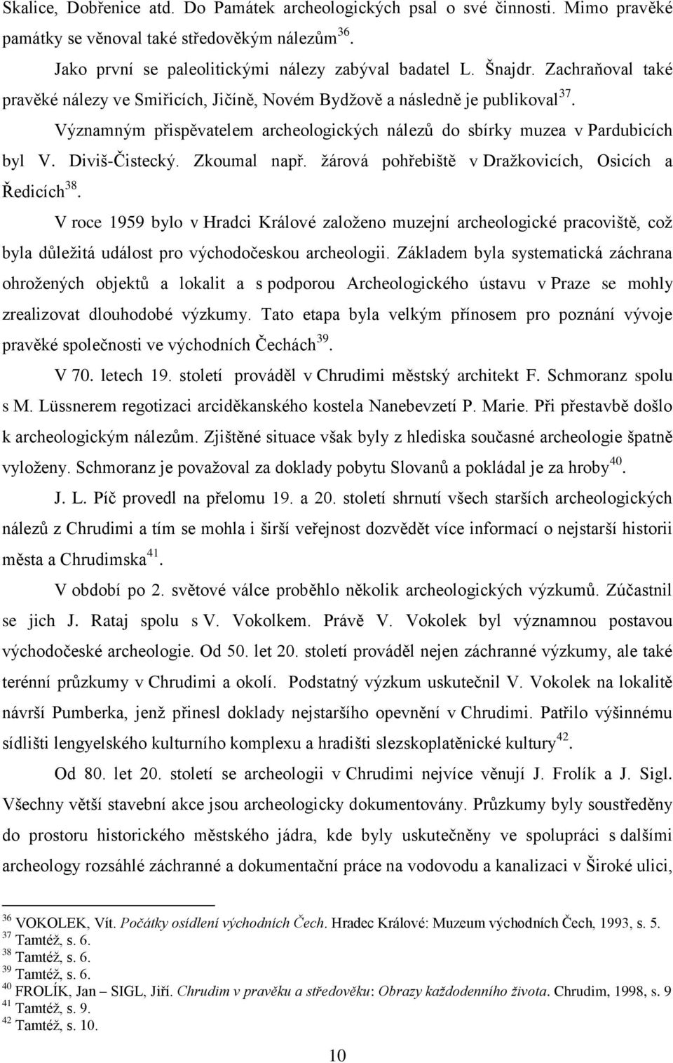 Zkoumal např. žárová pohřebiště v Dražkovicích, Osicích a Ředicích 38.