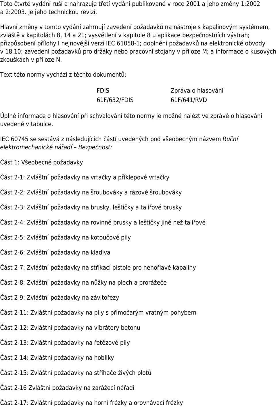 přílohy I nejnovější verzi IEC 61058-1; doplnění požadavků na elektronické obvody v 18.