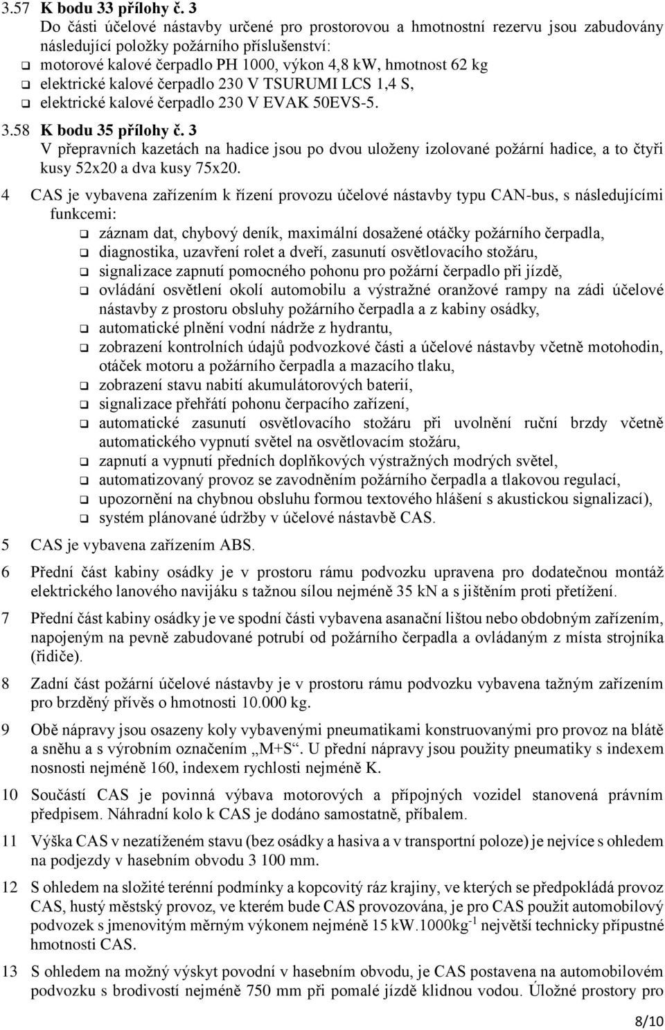 elektrické kalové čerpadlo 230 V TSURUMI LCS 1,4 S, elektrické kalové čerpadlo 230 V EVAK 50EVS-5. 3.58 K bodu 35 přílohy č.