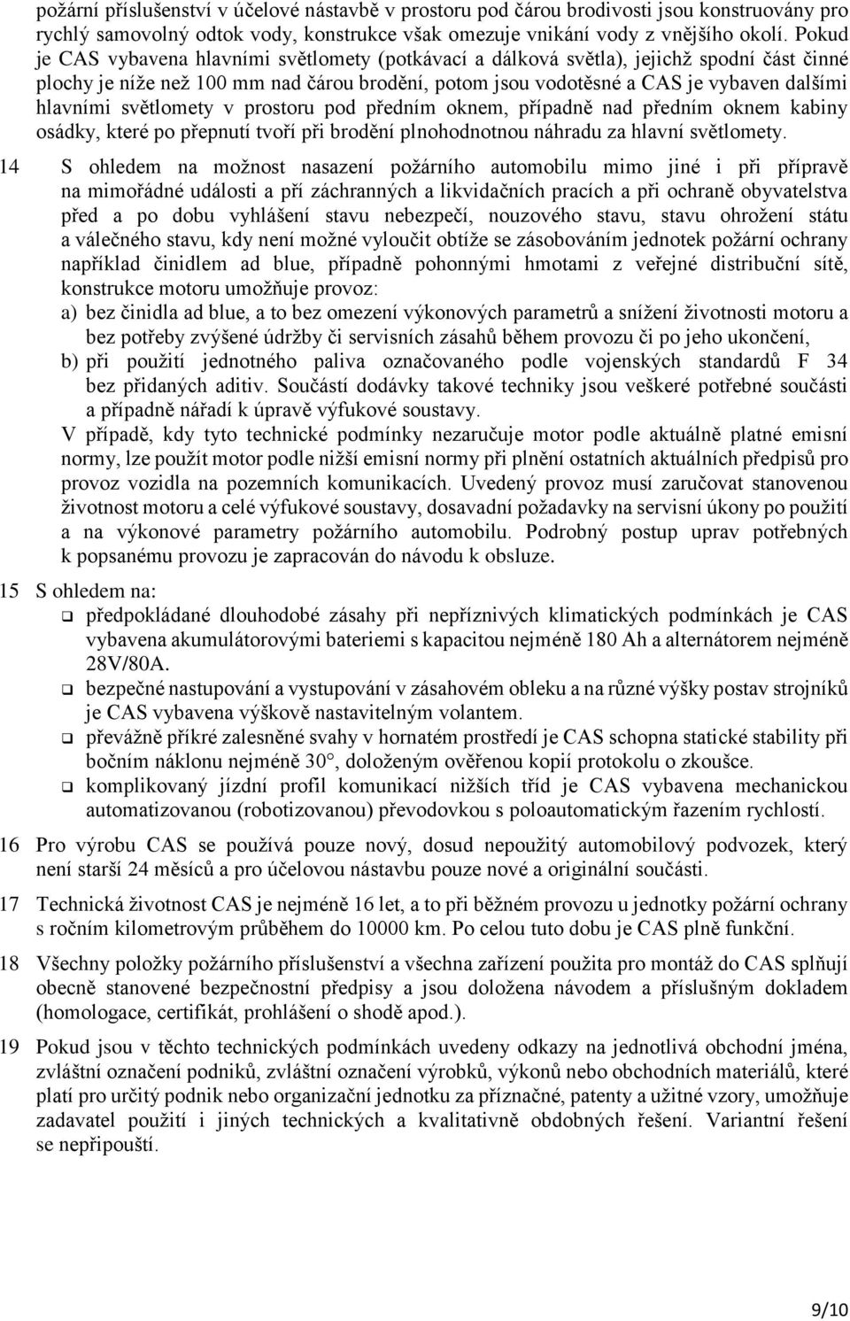 světlomety v prostoru pod předním oknem, případně nad předním oknem kabiny osádky, které po přepnutí tvoří při brodění plnohodnotnou náhradu za hlavní světlomety.