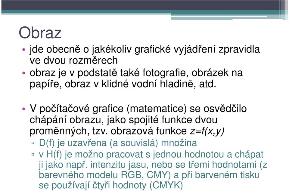 V počítačové grafice (matematice) se osvědčilo V počítačové grafice (matematice) se osvědčilo chápání obrazu, jako spojité funkce dvou