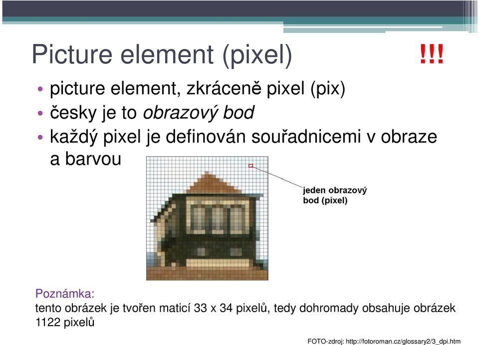 pixel je definován souřadnicemi v obraze a barvou Poznámka: tento obrázek