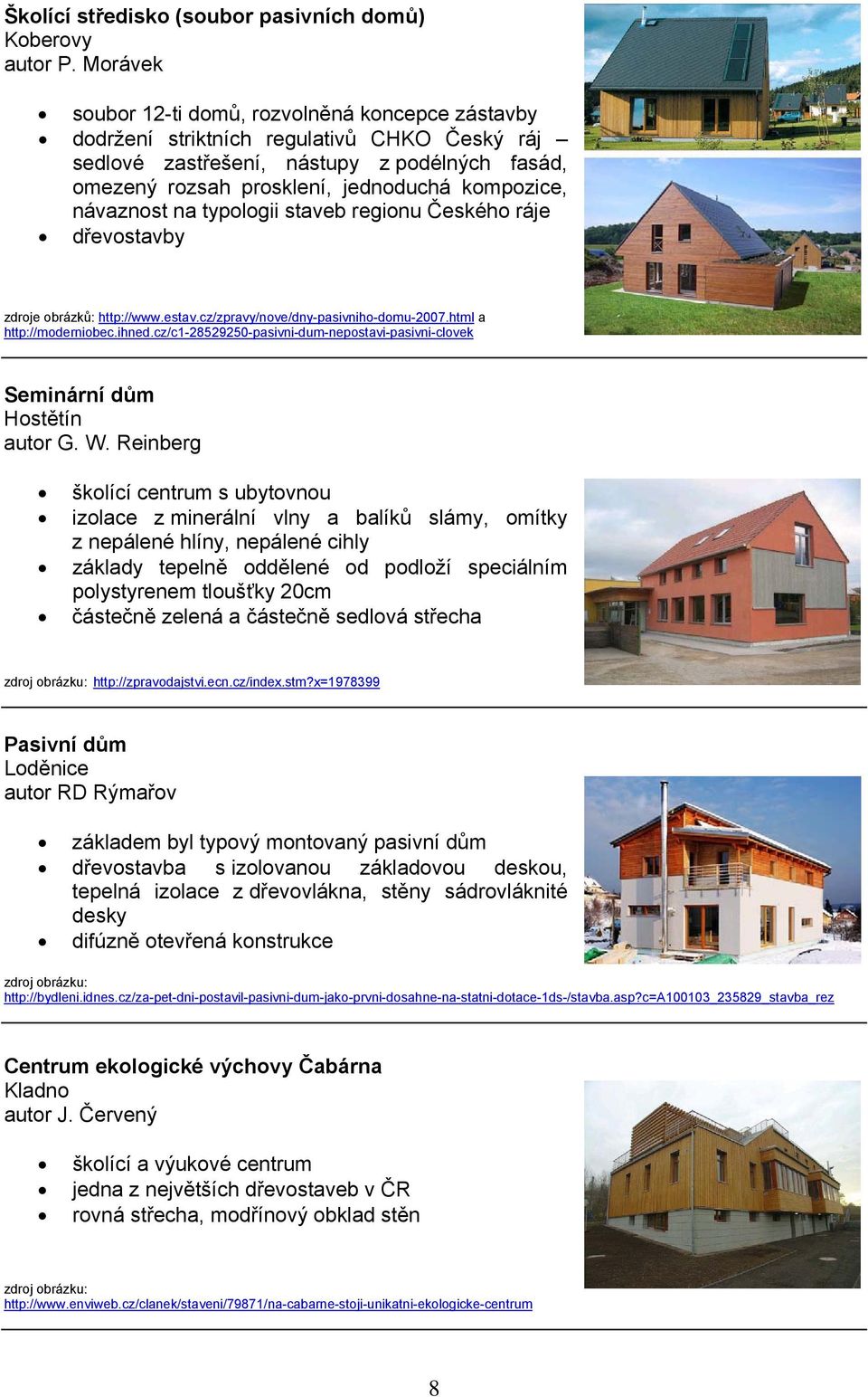 návaznost na typologii staveb regionu Českého ráje dřevostavby zdroje obrázků: http://www.estav.cz/zpravy/nove/dny-pasivniho-domu-2007.html a http://moderniobec.ihned.