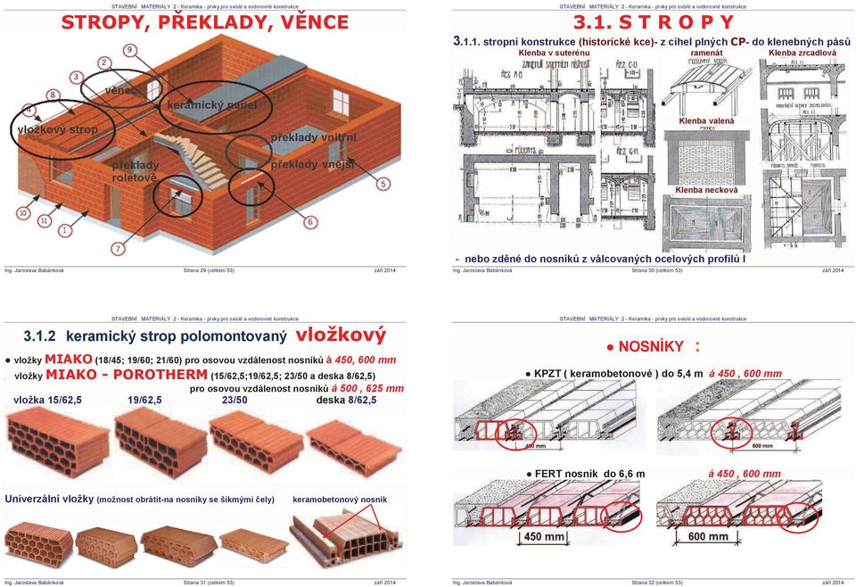 3.1.2 keramický strop polomontovaný vložky (18/45; 19/60; 21/60) pro osovou vzdálenost nosník á 450, 600 mm.