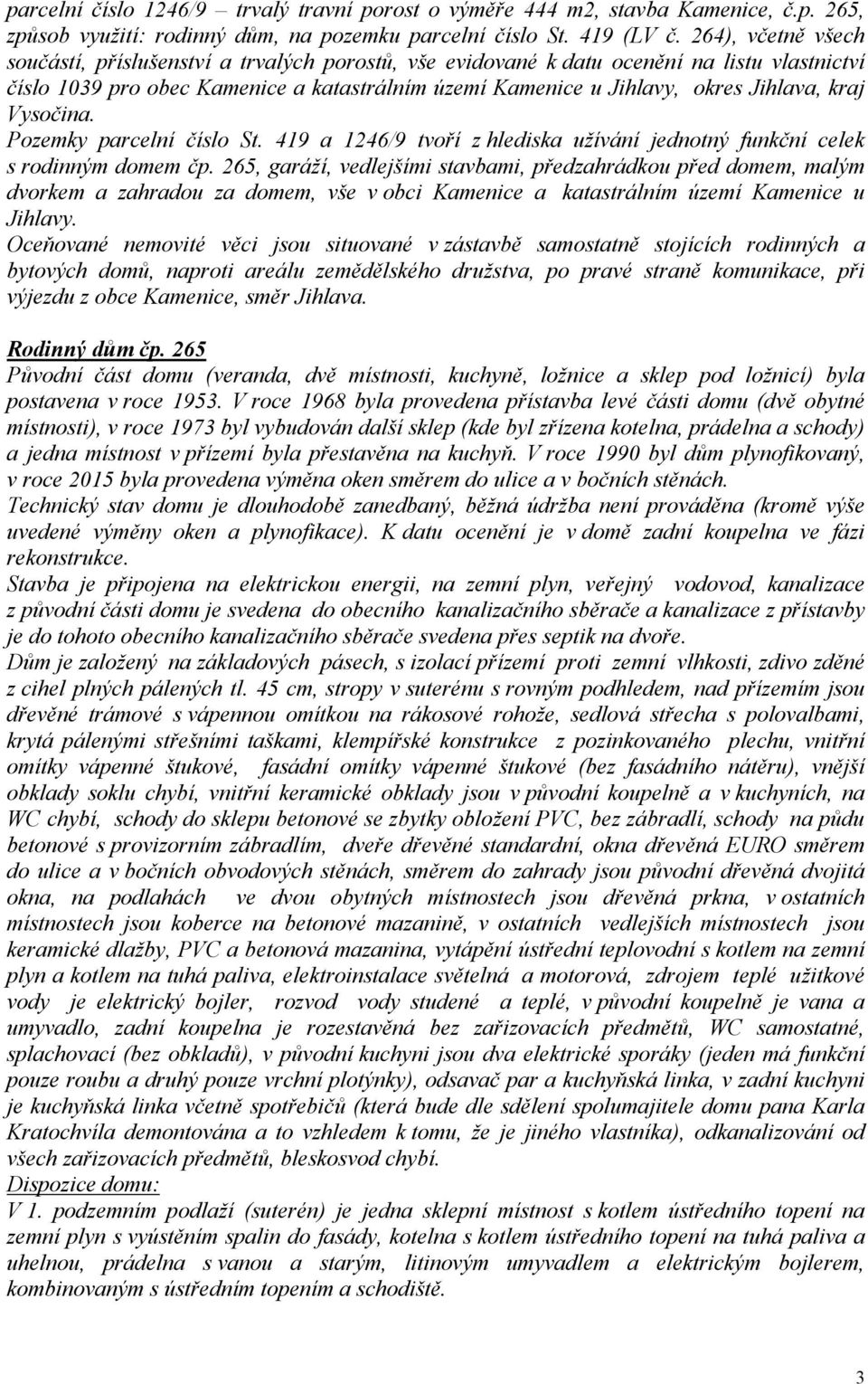kraj Vysočina. Pozemky parcelní číslo St. 419 a 1246/9 tvoří z hlediska užívání jednotný funkční celek s rodinným domem čp.