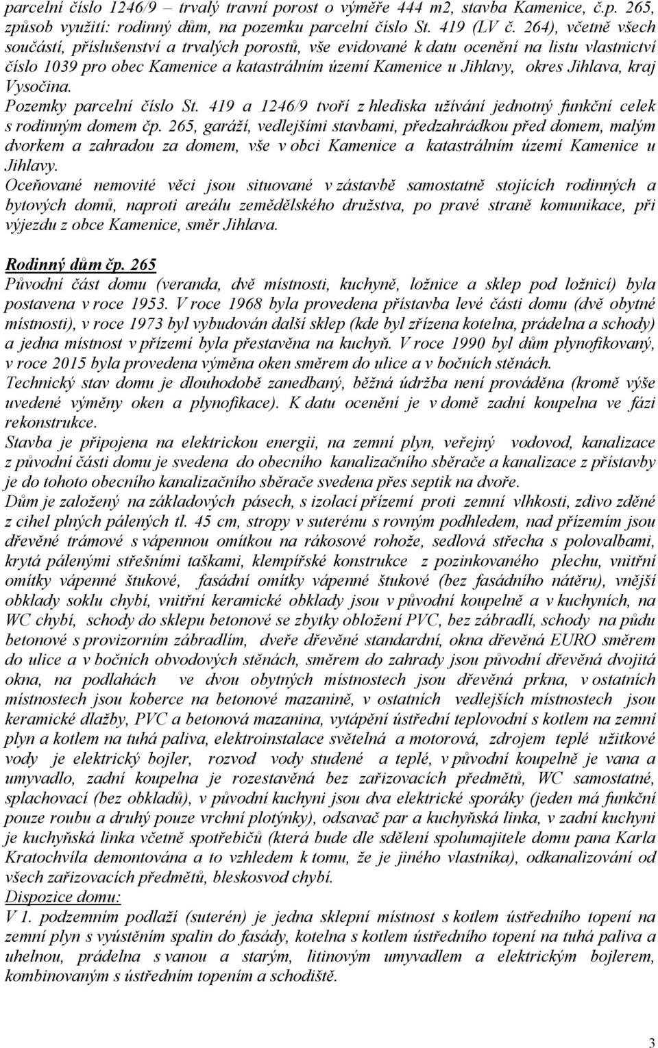 kraj Vysočina. Pozemky parcelní číslo St. 419 a 1246/9 tvoří z hlediska užívání jednotný funkční celek s rodinným domem čp.