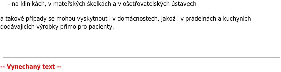 vyskytnout i v domácnostech, jakož i v prádelnách a