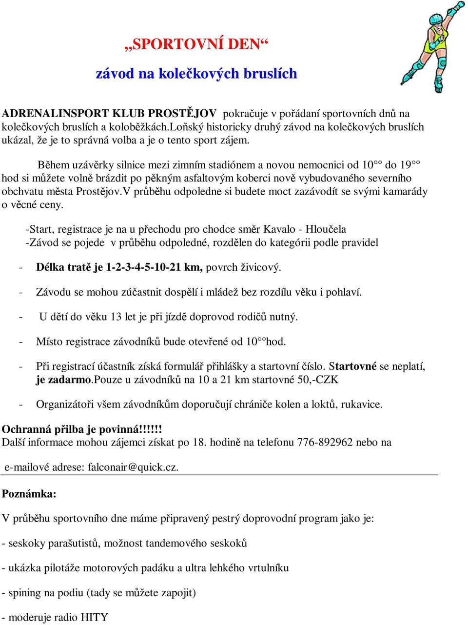 Bhem uzávrky silnice mezi zimním stadiónem a novou nemocnici od 10 do 19 hod si mžete voln brázdit po pkným asfaltovým koberci nov vybudovaného severního obchvatu msta Prostjov.