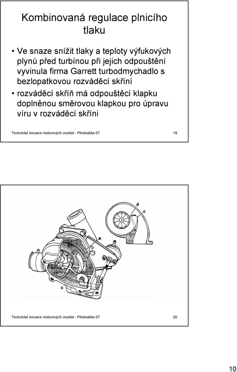 rozváděcí skříň má odpouštěcí klapku doplněnou směrovou klapkou pro úpravu víru v rozváděcí skříni