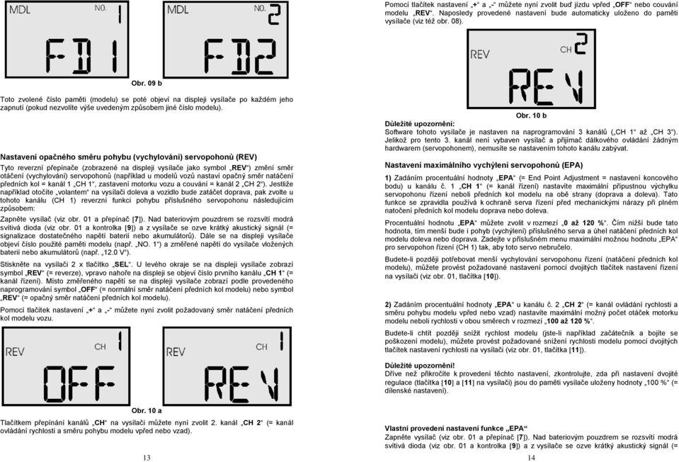 Nastavení opačného směru pohybu (vychylování) servopohonů (REV) Tyto reverzní přepínače (zobrazené na displeji vysílače jako symbol REV ) změní směr otáčení (vychylování) servopohonů (například u