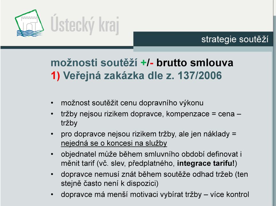 dopravce nejsou rizikem tržby, ale jen náklady = nejedná se o koncesi na služby objednatel může během smluvního období