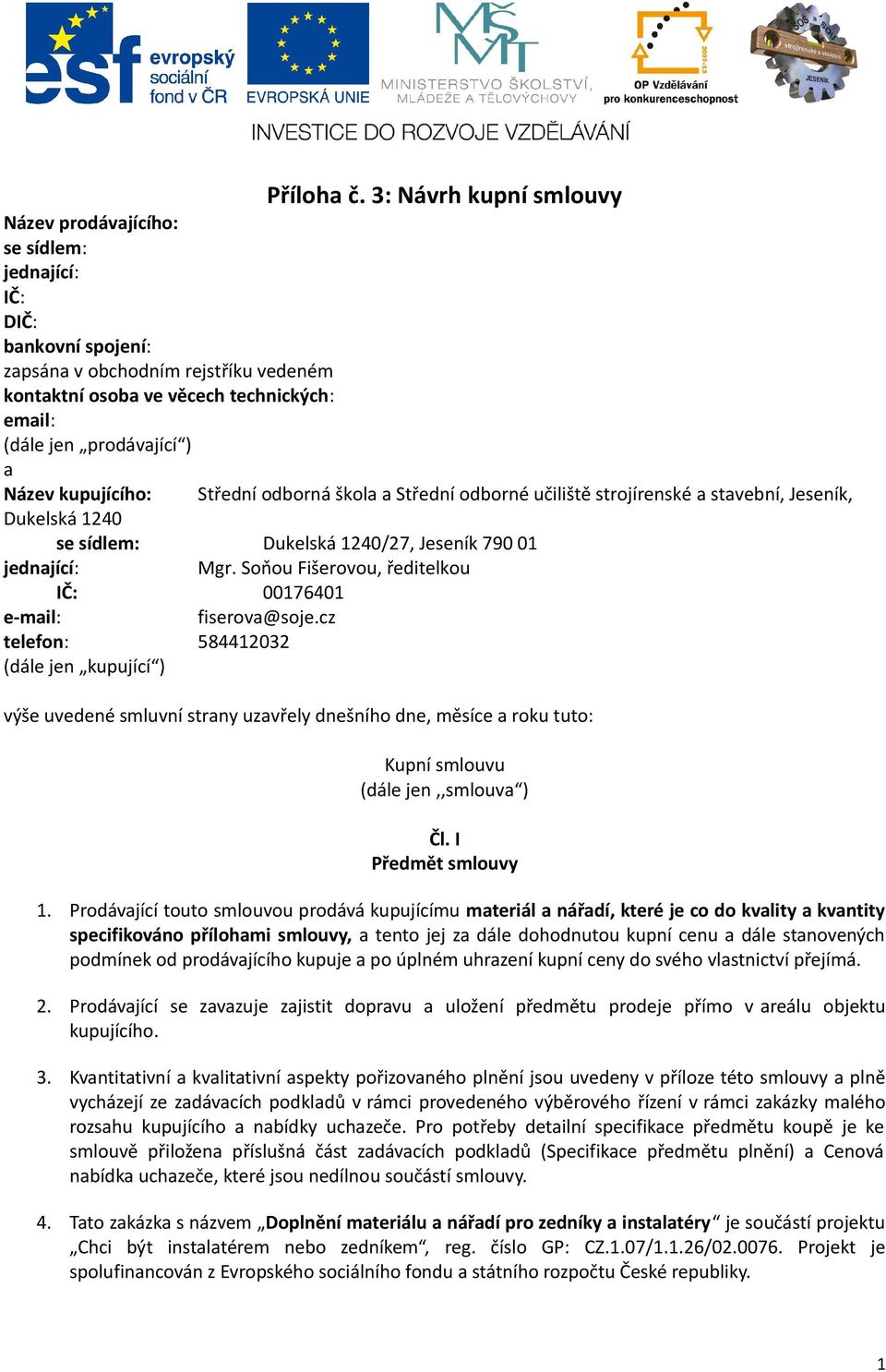 ) a Název kupujícího: Střední odborná škola a Střední odborné učiliště strojírenské a stavební, Jeseník, Dukelská 1240 se sídlem: Dukelská 1240/27, Jeseník 790 01 jednající: Mgr.