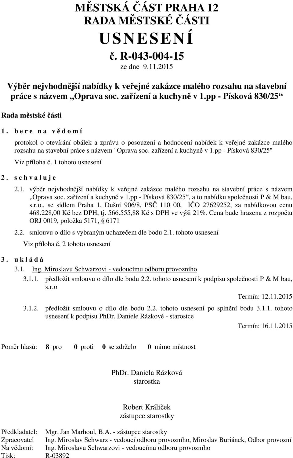 b e r e n a vědomí protokol o otevírání obálek a zprávu o posouzení a hodnocení nabídek k veřejné zakázce malého rozsahu na stavební práce s názvem "Oprava soc. zařízení a kuchyně v 1.