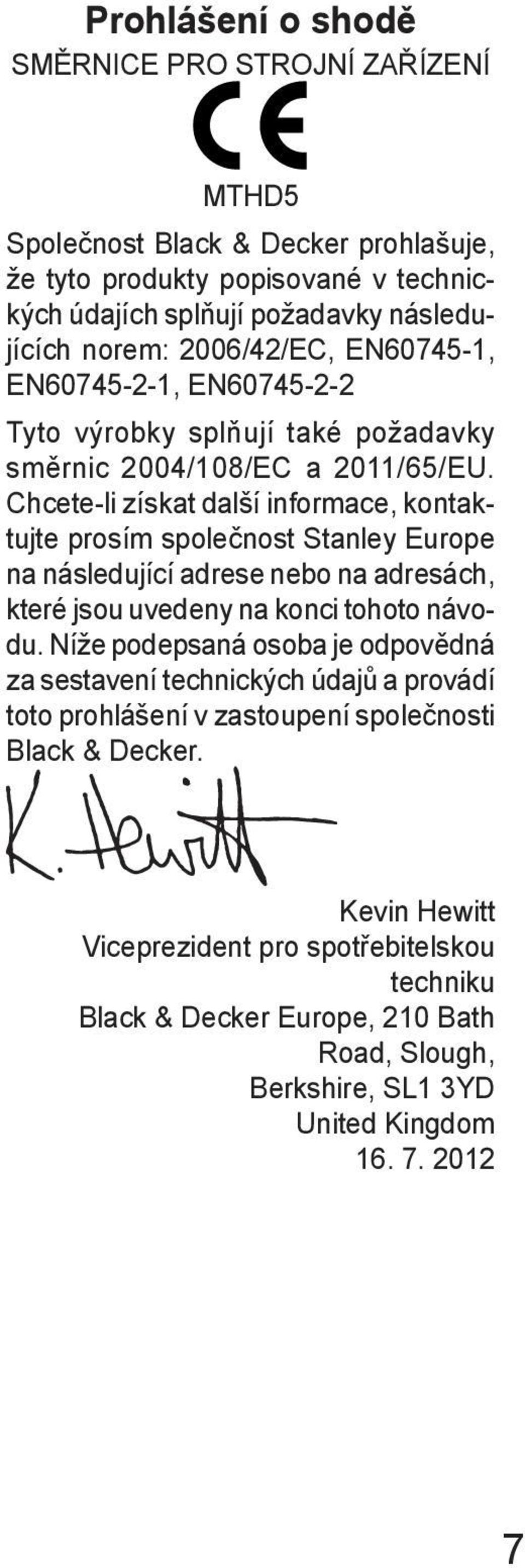 Chcete-li získat další informace, kontaktujte prosím společnost Stanley Europe na následující adrese nebo na adresách, které jsou uvedeny na konci tohoto návodu.