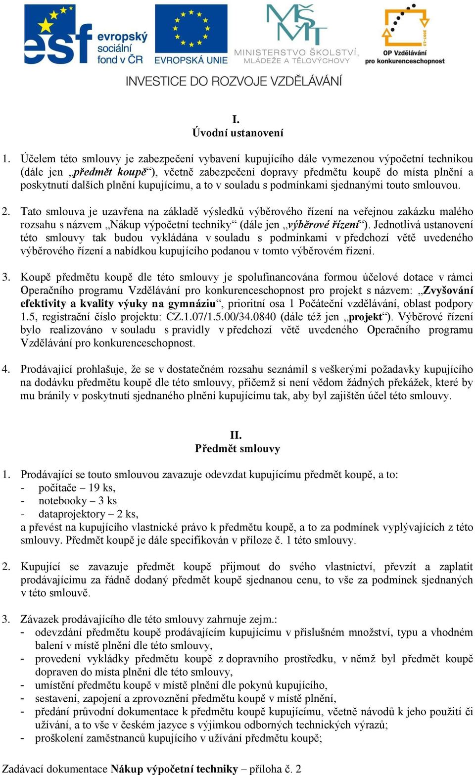 plnění kupujícímu, a to v souladu s podmínkami sjednanými touto smlouvou. 2.