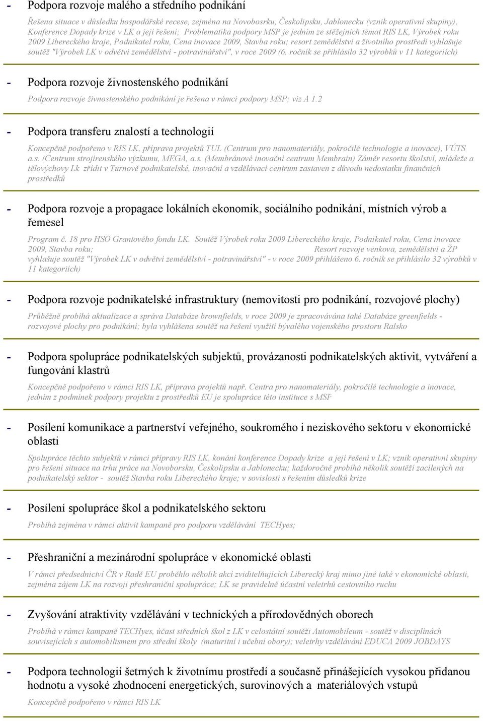 prostředí vyhlašuje soutěž "Výrobek LK v odvětví zemědělství potravinářství", v roce 2009 (6.