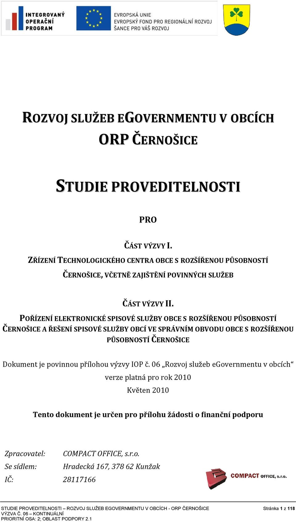 POŘÍZENÍ ELEKTRONICKÉ SPISOVÉ SLUŽBY OBCE S ROZŠÍŘENOU PŮSOBNOSTÍ ČERNOŠICE A ŘEŠENÍ SPISOVÉ SLUŽBY OBCÍ VE SPRÁVNÍM OBVODU OBCE S ROZŠÍŘENOU PŮSOBNOSTÍ ČERNOŠICE Dokument je povinnou