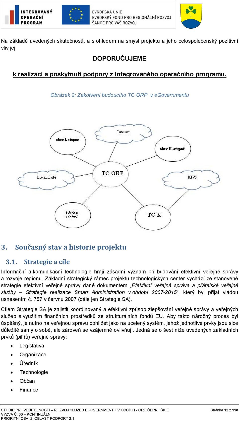 Strategie a cíle Informační a komunikační technologie hrají zásadní význam při budování efektivní veřejné správy a rozvoje regionu.