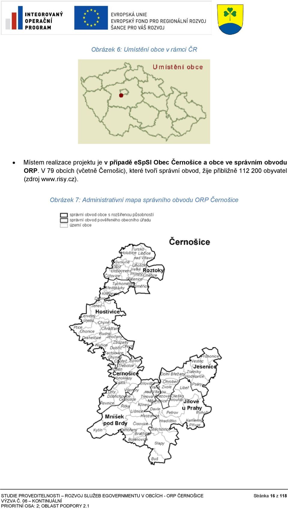 V 79 obcích (včetně Černošic), které tvoří správní obvod, žije přibližně 112 200 obyvatel (zdroj