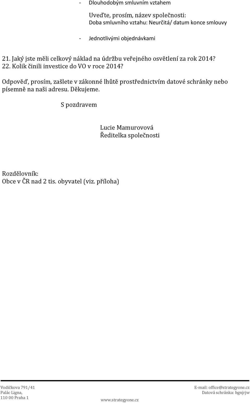 Odpověď, prosím, zašlete v zákonné lhůtě prostřednictvím datové schránky nebo písemně na naši adresu. Děkujeme.