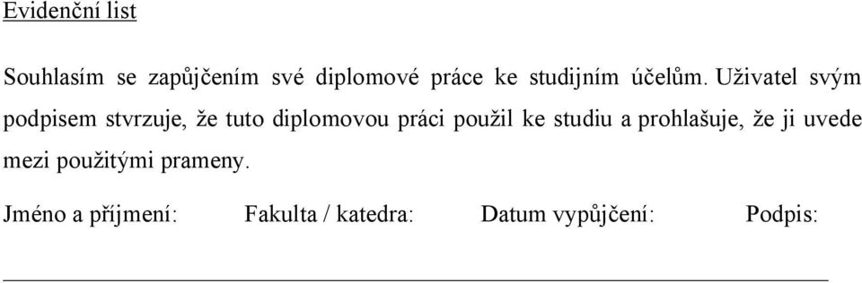 Uživatel svým podpisem stvrzuje, že tuto diplomovou práci použil