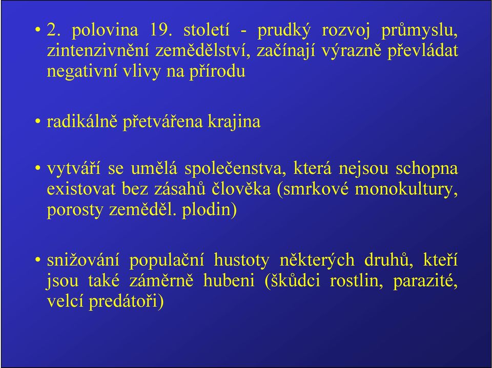 vlivy na přírodu radikálně přetvářena krajina vytváří se umělá společenstva, která nejsou schopna