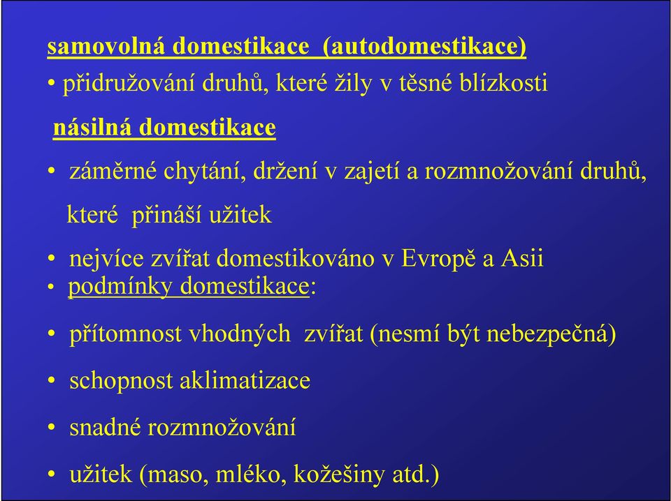 užitek nejvíce zvířat domestikováno v Evropě a Asii podmínky domestikace: přítomnost vhodných