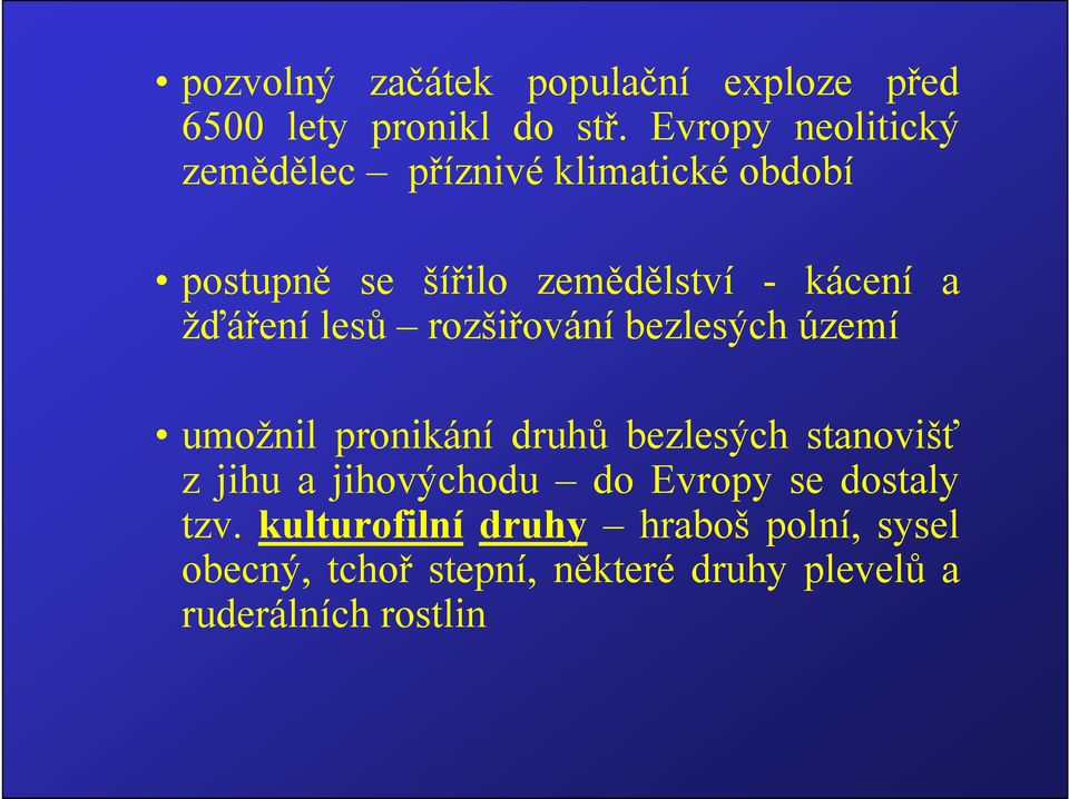 žďáření lesů rozšiřování bezlesých území umožnil pronikání druhů bezlesých stanovišť z jihu a