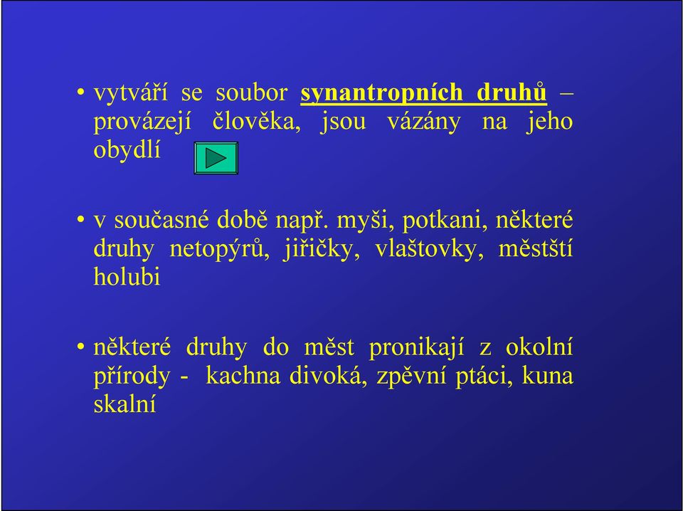 myši, potkani, některé druhy netopýrů, jiřičky, vlaštovky, městští