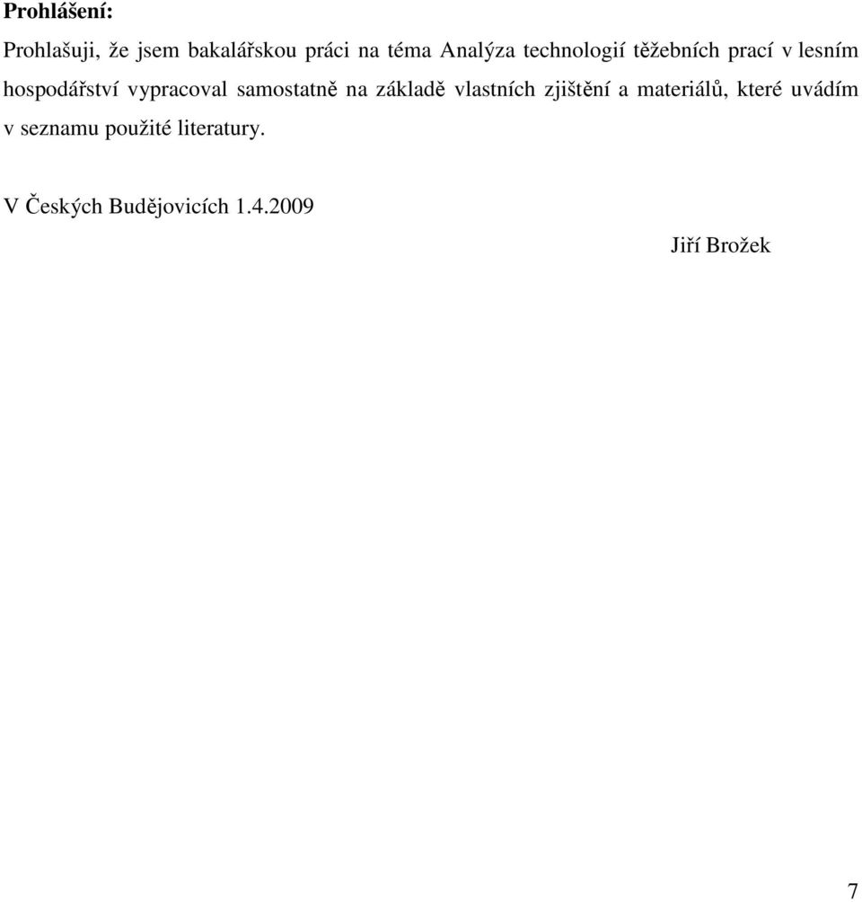 samostatně na základě vlastních zjištění a materiálů, které uvádím