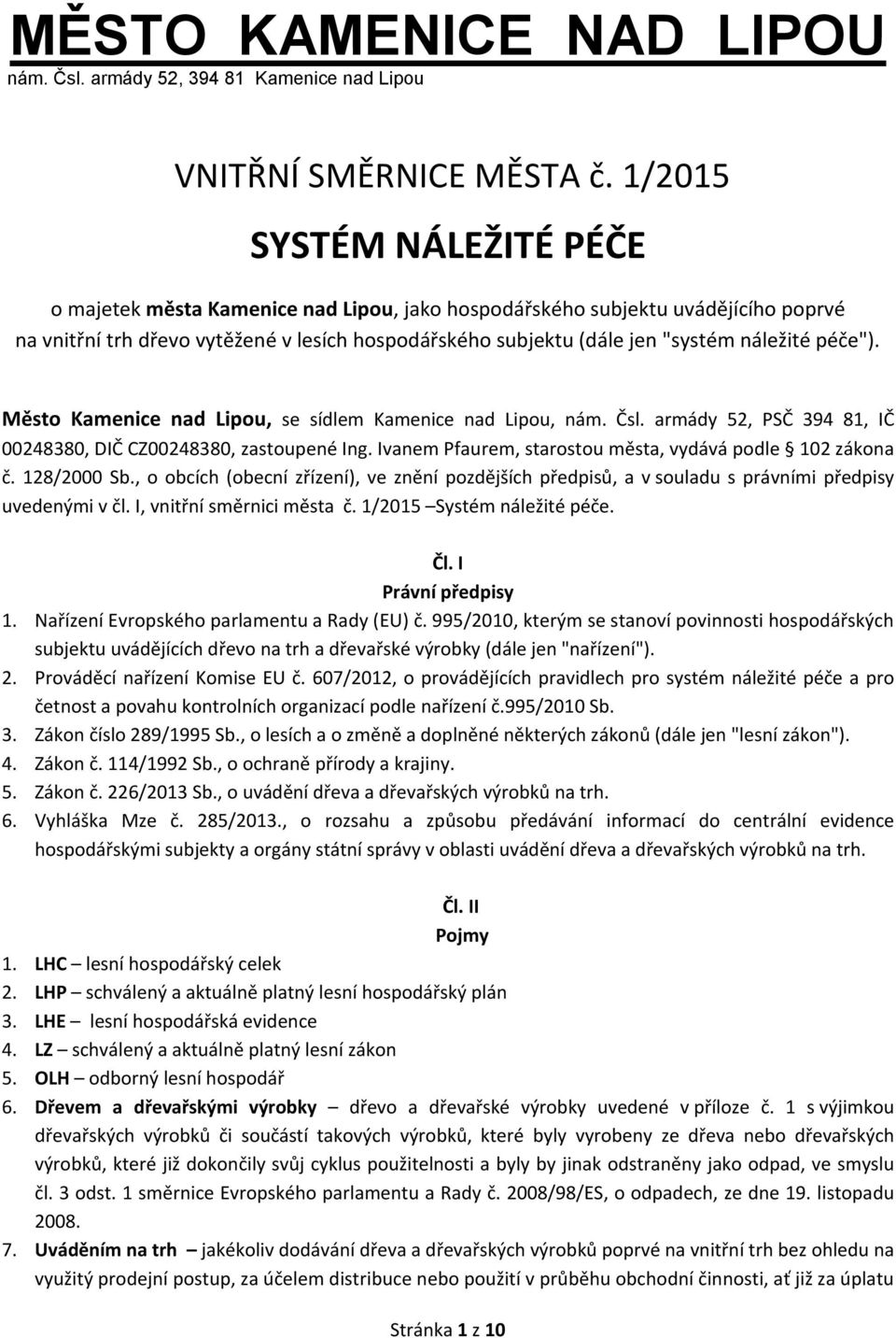 péče"). Město Kamenice nad Lipou, se sídlem Kamenice nad Lipou, nám. Čsl. armády 52, PSČ 394 81, IČ 00248380, DIČ CZ00248380, zastoupené Ing.