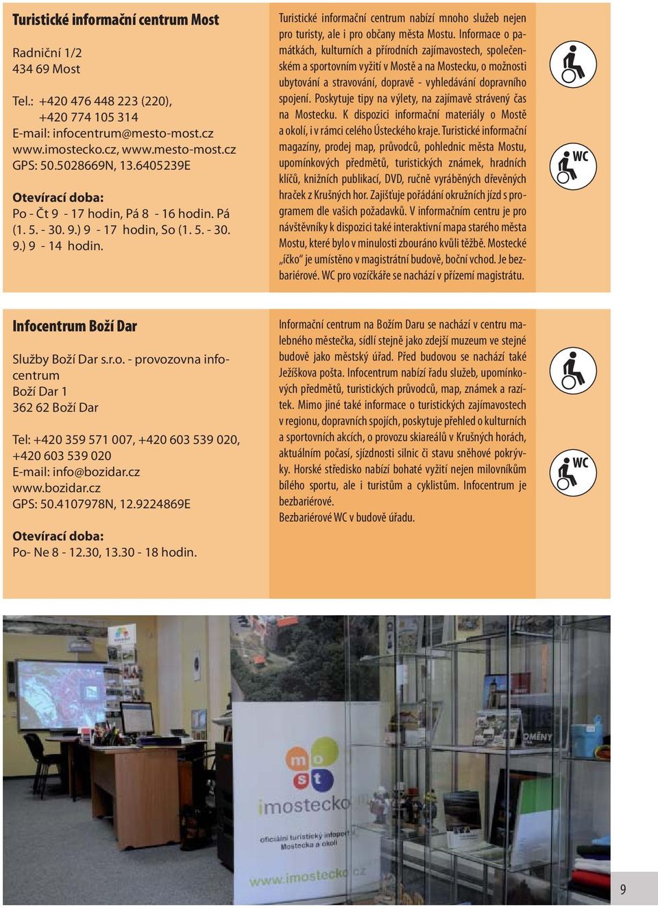 Turistické informační centrum nabízí mnoho služeb nejen pro turisty, ale i pro občany města Mostu.