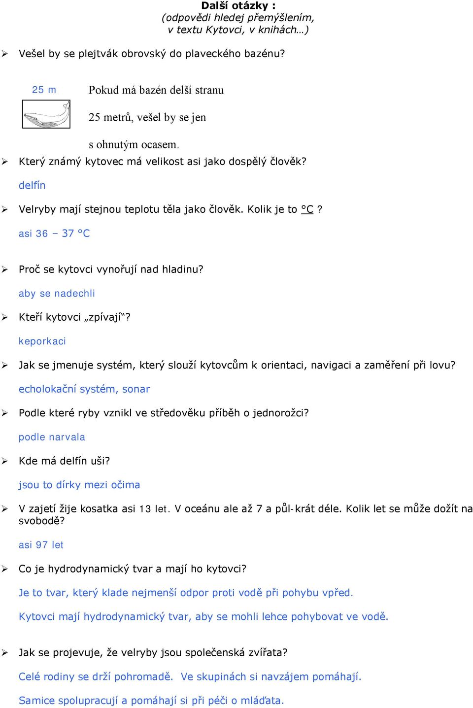 Kolik je to C? asi 36 37 C Proč se kytovci vynořují nad hladinu? aby se nadechli Kteří kytovci zpívají?