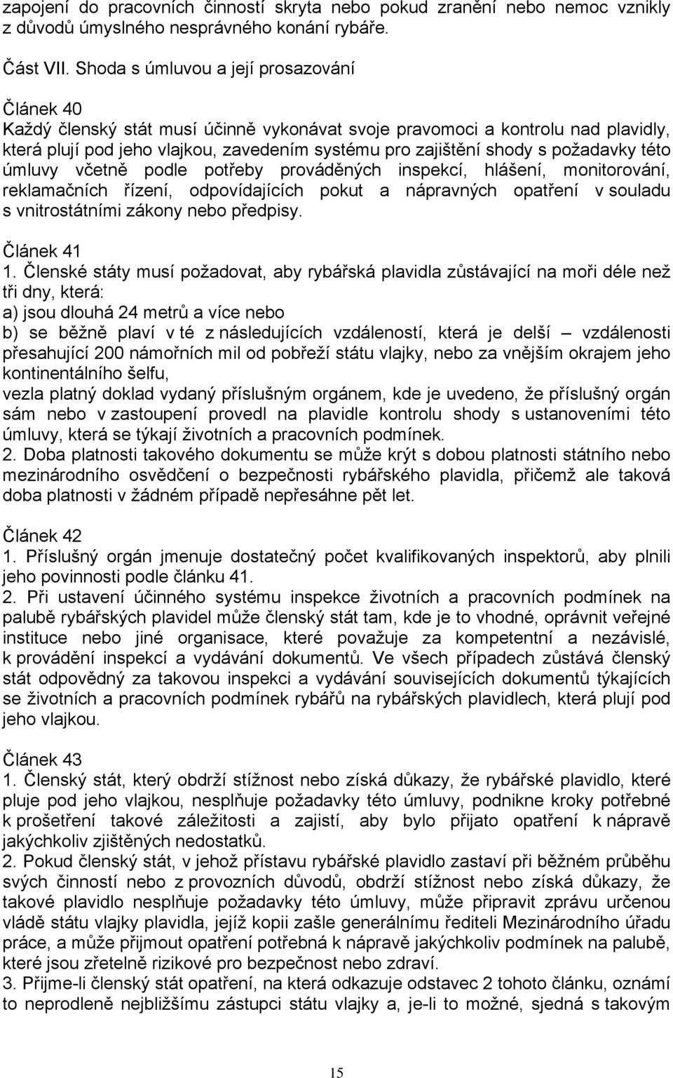 požadavky této úmluvy včetně podle potřeby prováděných inspekcí, hlášení, monitorování, reklamačních řízení, odpovídajících pokut a nápravných opatření v souladu s vnitrostátními zákony nebo předpisy.