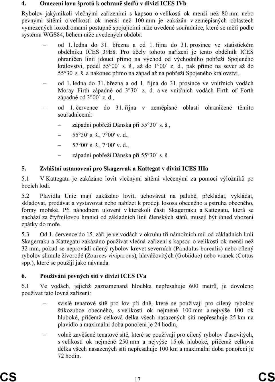 října do 31. prosince ve statistickém obdélníku ICES 39E8.