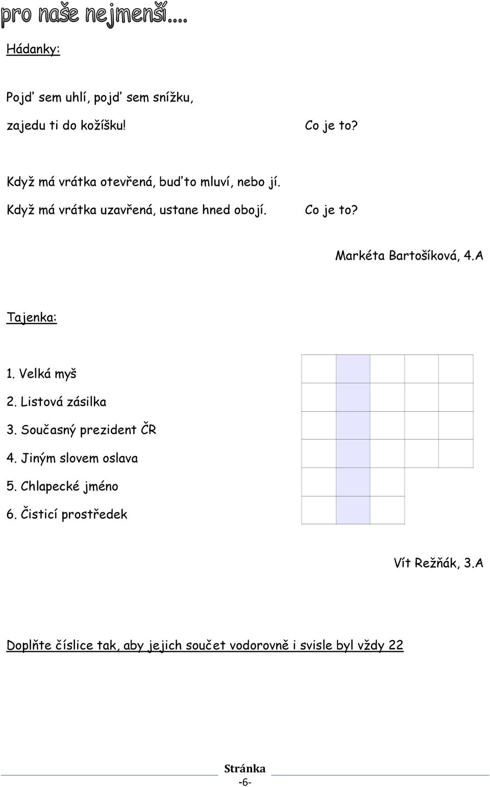 Markéta Bartošíková, 4.A Tajenka: 1. Velká myš 2. Listová zásilka 3. Současný prezident ČR 4.