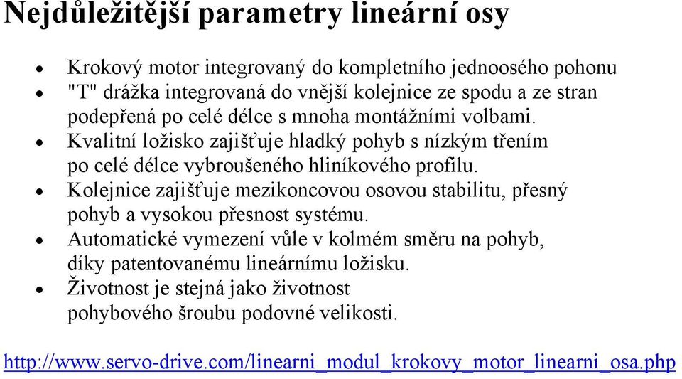 Kolejnice zajišťuje mezikoncovou osovou stabilitu, přesný pohyb a vysokou přesnost systému.