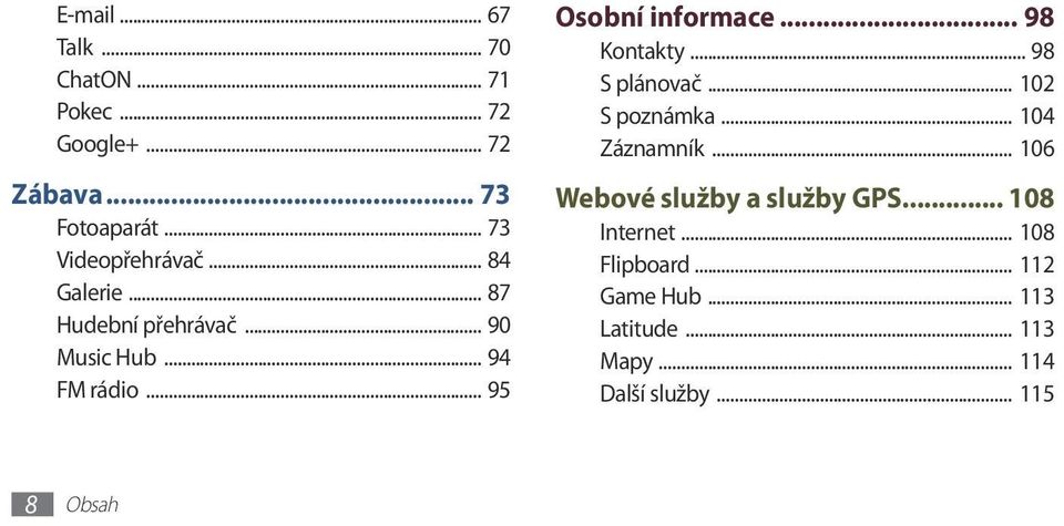 .. 95 Osobní informace... 98 Kontakty... 98 S plánovač... 102 S poznámka... 104 Záznamník.